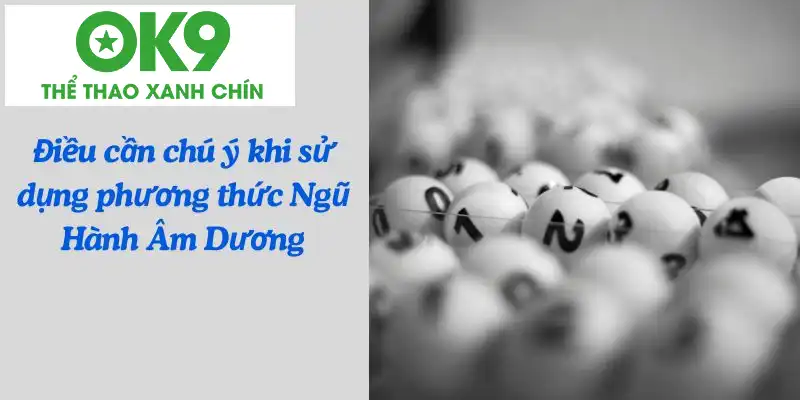 Điều cần chú ý khi sử dụng phương thức Ngũ Hành Âm Dương Điều cần chú ý khi sử dụng phương thức Ngũ Hành Âm Dương